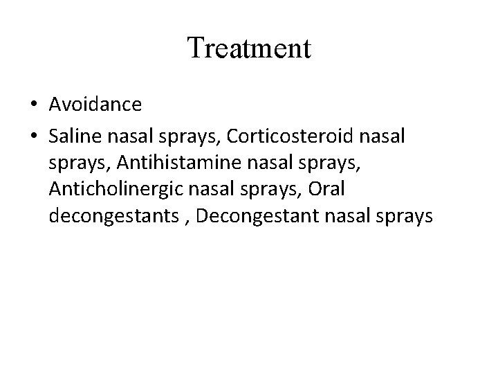 Treatment • Avoidance • Saline nasal sprays, Corticosteroid nasal sprays, Antihistamine nasal sprays, Anticholinergic