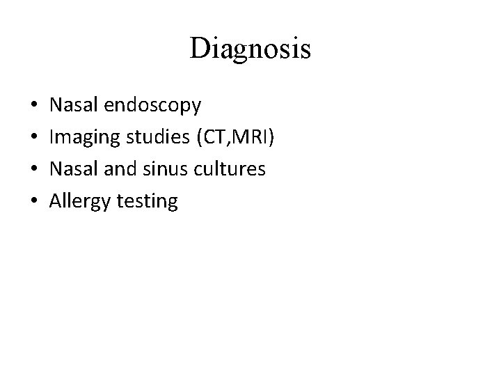 Diagnosis • • Nasal endoscopy Imaging studies (CT, MRI) Nasal and sinus cultures Allergy