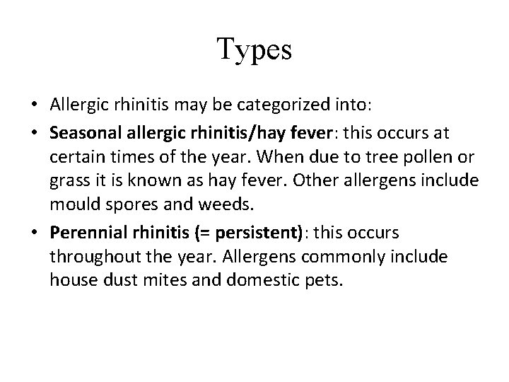Types • Allergic rhinitis may be categorized into: • Seasonal allergic rhinitis/hay fever: this