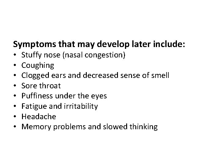 Symptoms that may develop later include: • • Stuffy nose (nasal congestion) Coughing Clogged