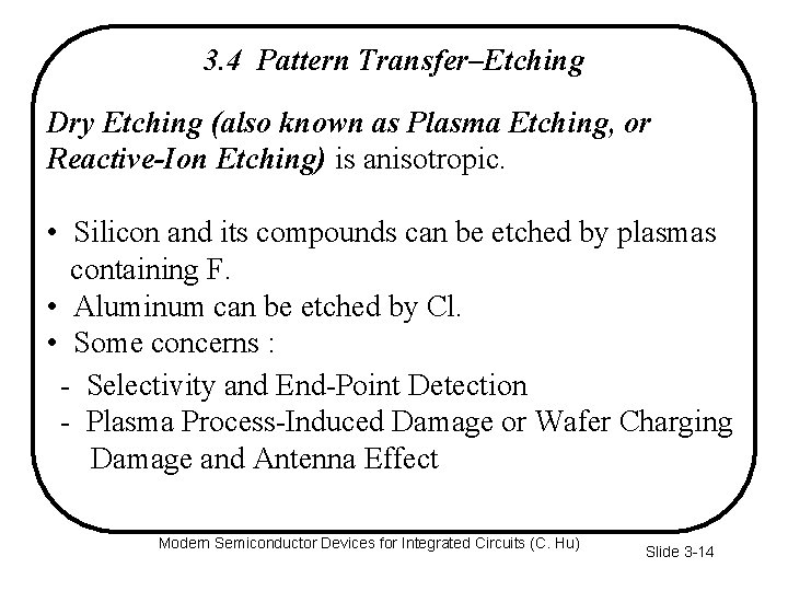 3. 4 Pattern Transfer–Etching Dry Etching (also known as Plasma Etching, or Reactive-Ion Etching)