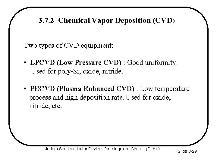 3. 7. 2 Chemical Vapor Deposition (CVD) Two types of CVD equipment: • LPCVD