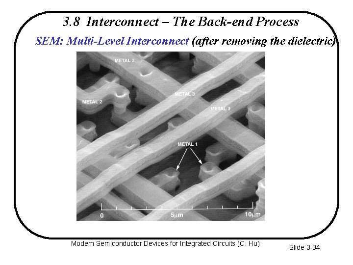 3. 8 Interconnect – The Back-end Process SEM: Multi-Level Interconnect (after removing the dielectric)