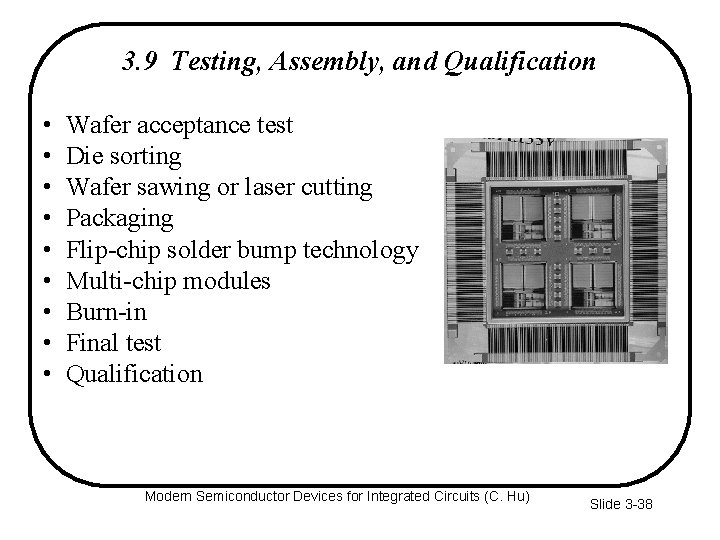 3. 9 Testing, Assembly, and Qualification • • • Wafer acceptance test Die sorting