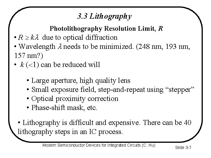 3. 3 Lithography Photolithography Resolution Limit, R • R ³ kl due to optical