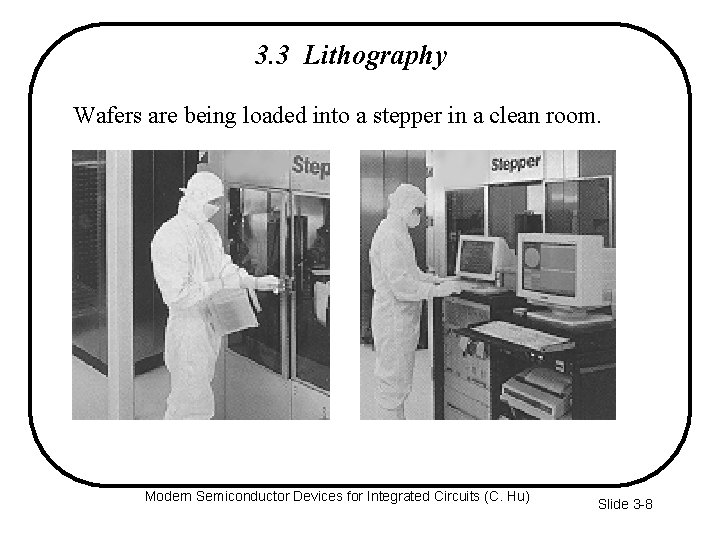 3. 3 Lithography Wafers are being loaded into a stepper in a clean room.