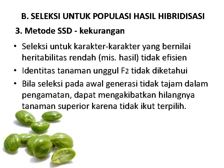 B. SELEKSI UNTUK POPULASI HASIL HIBRIDISASI 3. Metode SSD - kekurangan • Seleksi untuk