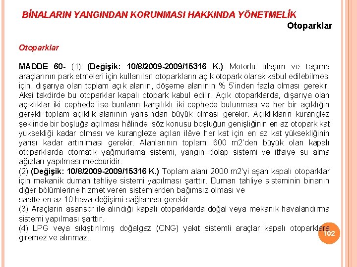 BİNALARIN YANGINDAN KORUNMASI HAKKINDA YÖNETMELİK Otoparklar MADDE 60 - (1) (Değişik: 10/8/2009 -2009/15316 K.