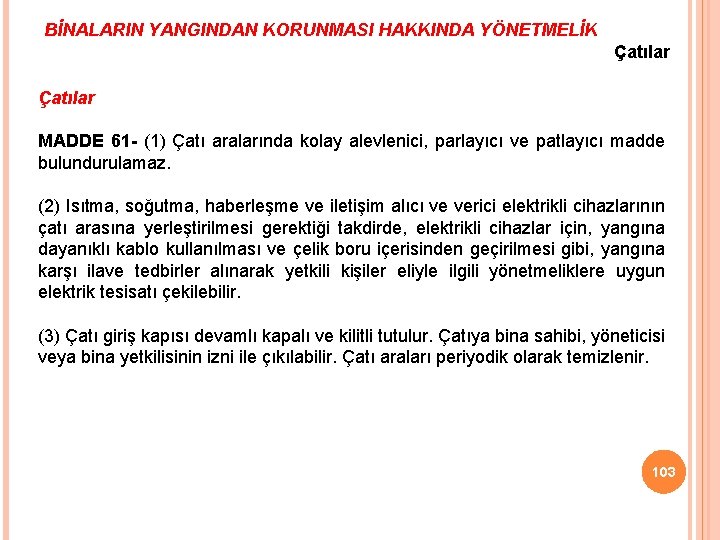 BİNALARIN YANGINDAN KORUNMASI HAKKINDA YÖNETMELİK Çatılar MADDE 61 - (1) Çatı aralarında kolay alevlenici,