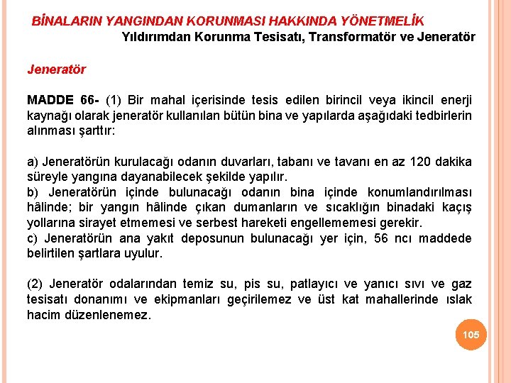 BİNALARIN YANGINDAN KORUNMASI HAKKINDA YÖNETMELİK Yıldırımdan Korunma Tesisatı, Transformatör ve Jeneratör MADDE 66 -