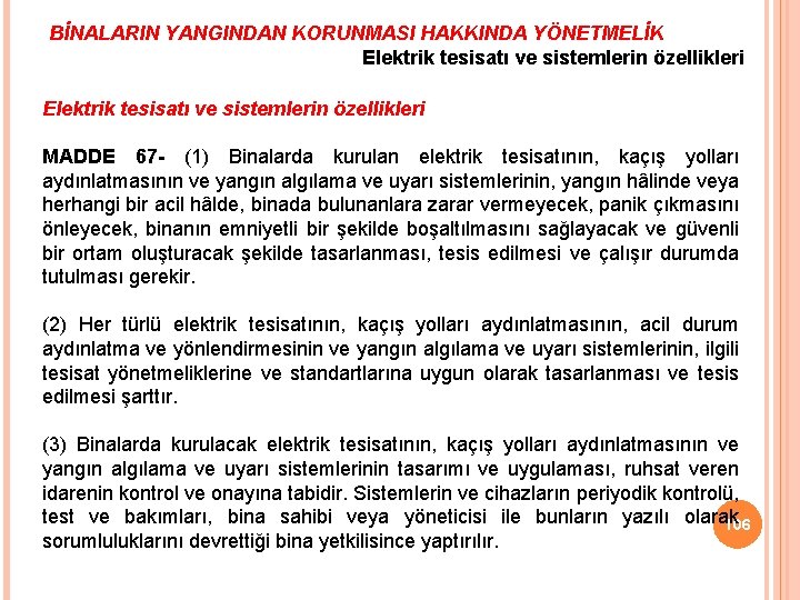 BİNALARIN YANGINDAN KORUNMASI HAKKINDA YÖNETMELİK Elektrik tesisatı ve sistemlerin özellikleri MADDE 67 - (1)