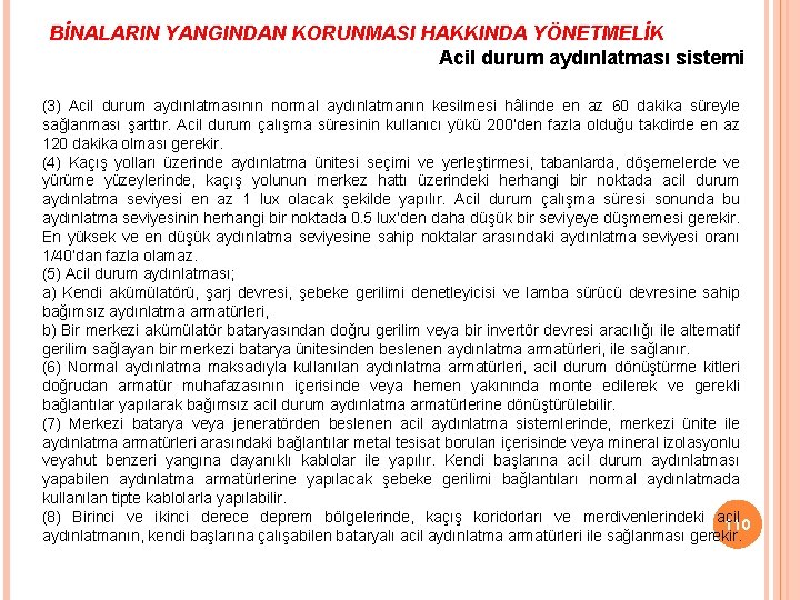 BİNALARIN YANGINDAN KORUNMASI HAKKINDA YÖNETMELİK Acil durum aydınlatması sistemi (3) Acil durum aydınlatmasının normal