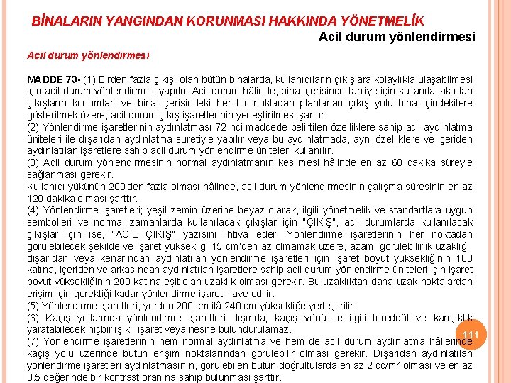 BİNALARIN YANGINDAN KORUNMASI HAKKINDA YÖNETMELİK Acil durum yönlendirmesi MADDE 73 - (1) Birden fazla