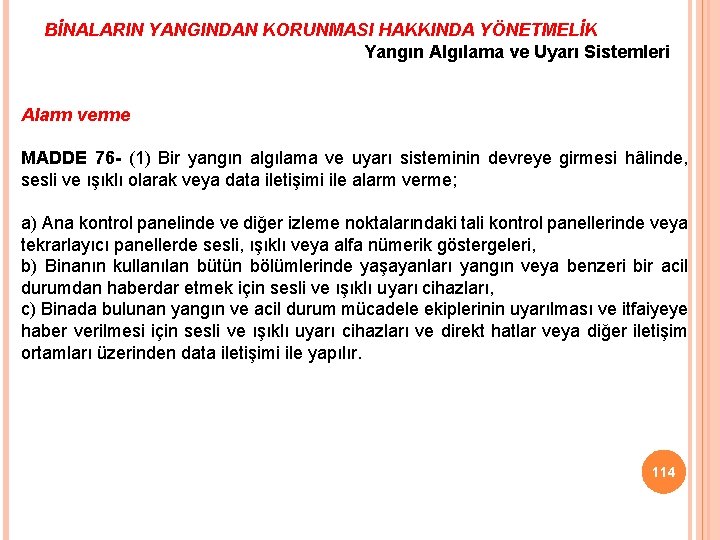 BİNALARIN YANGINDAN KORUNMASI HAKKINDA YÖNETMELİK Yangın Algılama ve Uyarı Sistemleri Alarm verme MADDE 76