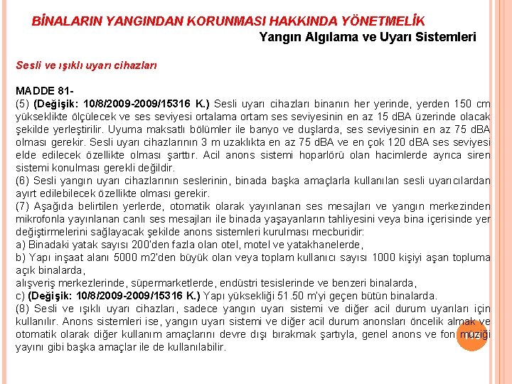 BİNALARIN YANGINDAN KORUNMASI HAKKINDA YÖNETMELİK Yangın Algılama ve Uyarı Sistemleri Sesli ve ışıklı uyarı