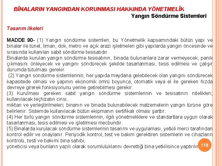 BİNALARIN YANGINDAN KORUNMASI HAKKINDA YÖNETMELİK Yangın Söndürme Sistemleri Tasarım ilkeleri MADDE 90 - (1)