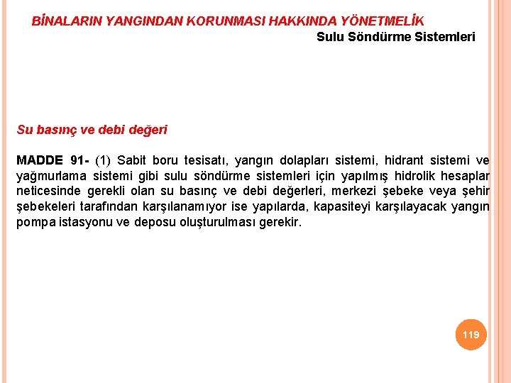 BİNALARIN YANGINDAN KORUNMASI HAKKINDA YÖNETMELİK Sulu Söndürme Sistemleri Su basınç ve debi değeri MADDE