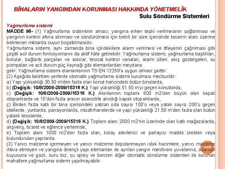 BİNALARIN YANGINDAN KORUNMASI HAKKINDA YÖNETMELİK Sulu Söndürme Sistemleri Yağmurlama sistemi MADDE 96 - (1)