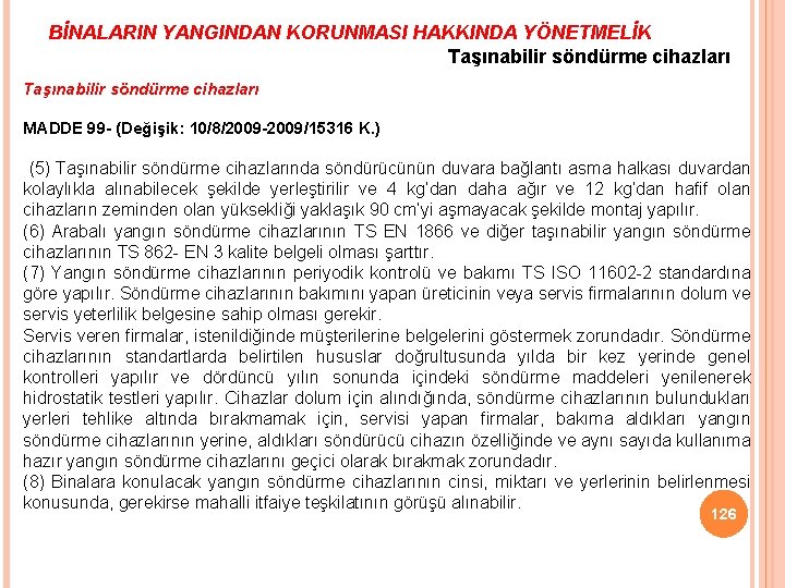 BİNALARIN YANGINDAN KORUNMASI HAKKINDA YÖNETMELİK Taşınabilir söndürme cihazları MADDE 99 - (Değişik: 10/8/2009 -2009/15316