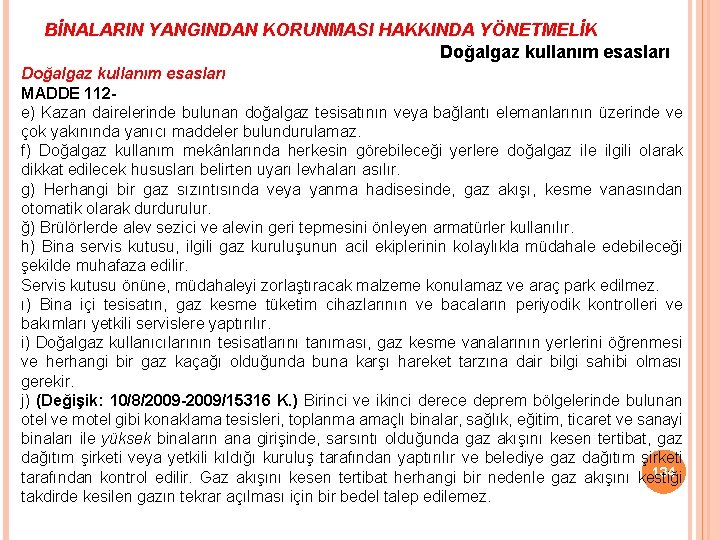 BİNALARIN YANGINDAN KORUNMASI HAKKINDA YÖNETMELİK Doğalgaz kullanım esasları MADDE 112 e) Kazan dairelerinde bulunan