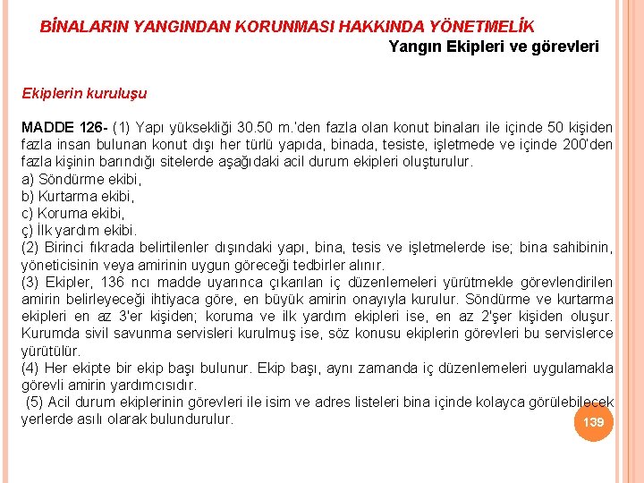 BİNALARIN YANGINDAN KORUNMASI HAKKINDA YÖNETMELİK Yangın Ekipleri ve görevleri Ekiplerin kuruluşu MADDE 126 -