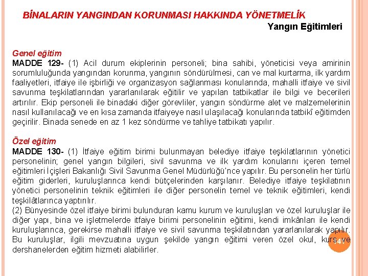 BİNALARIN YANGINDAN KORUNMASI HAKKINDA YÖNETMELİK Yangın Eğitimleri Genel eğitim MADDE 129 - (1) Acil