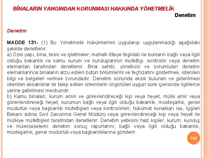 BİNALARIN YANGINDAN KORUNMASI HAKKINDA YÖNETMELİK Denetim MADDE 131 - (1) Bu Yönetmelik hükümlerinin uygulanıp