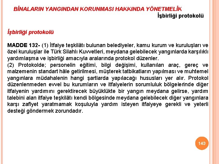 BİNALARIN YANGINDAN KORUNMASI HAKKINDA YÖNETMELİK İşbirliği protokolü MADDE 132 - (1) İtfaiye teşkilâtı bulunan