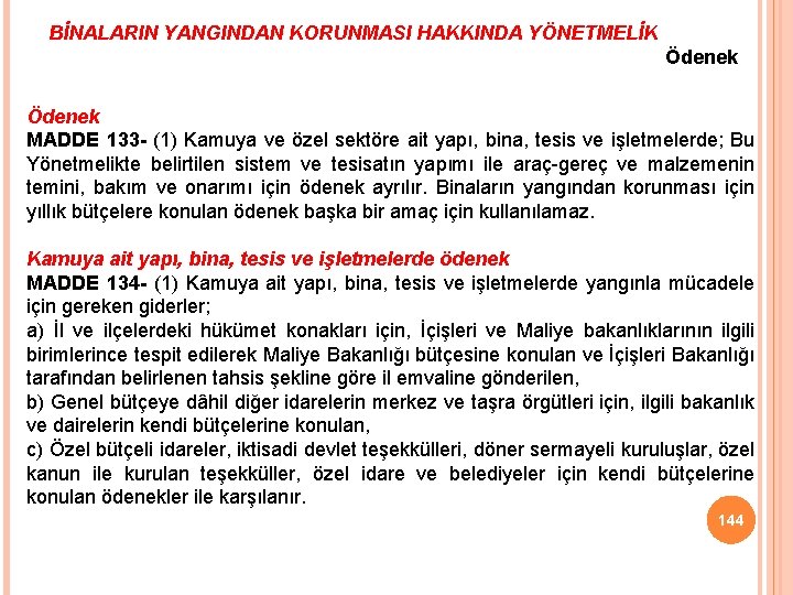 BİNALARIN YANGINDAN KORUNMASI HAKKINDA YÖNETMELİK Ödenek MADDE 133 - (1) Kamuya ve özel sektöre