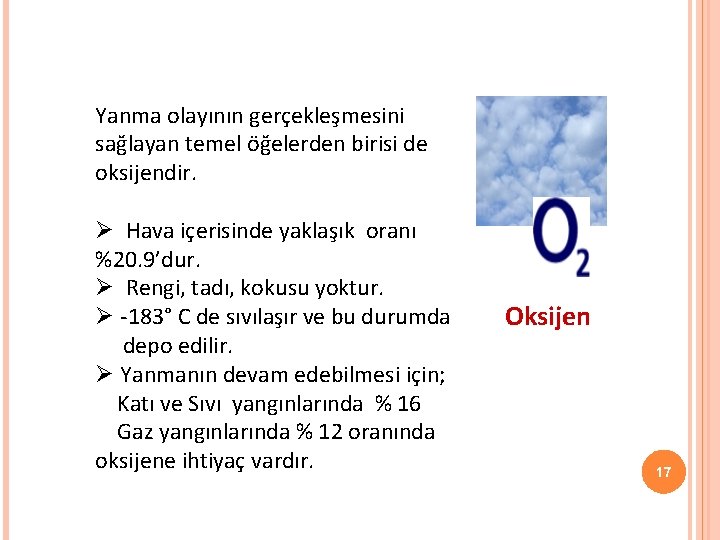 Yanma olayının gerçekleşmesini sağlayan temel öğelerden birisi de oksijendir. Ø Hava içerisinde yaklaşık oranı