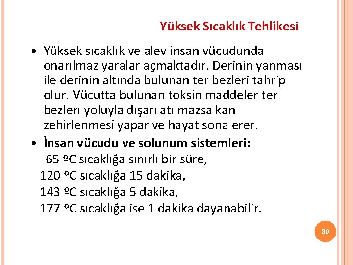 Yüksek Sıcaklık Tehlikesi • Yüksek sıcaklık ve alev insan vücudunda onarılmaz yaralar açmaktadır. Derinin