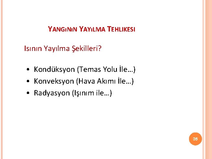 YANGıNıN YAYıLMA TEHLIKESI Isının Yayılma Şekilleri? • Kondüksyon (Temas Yolu İle…) • Konveksyon (Hava