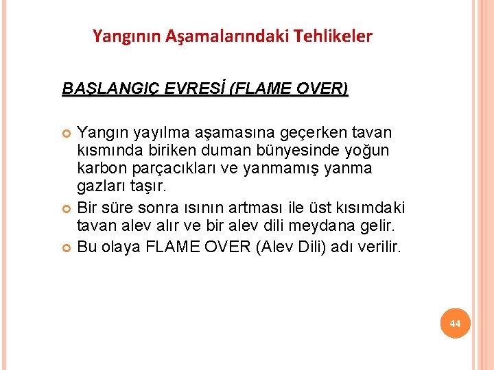 Yangının Aşamalarındaki Tehlikeler BAŞLANGIÇ EVRESİ (FLAME OVER) Yangın yayılma aşamasına geçerken tavan kısmında biriken