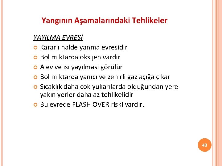 Yangının Aşamalarındaki Tehlikeler YAYILMA EVRESİ Kararlı halde yanma evresidir Bol miktarda oksijen vardır Alev