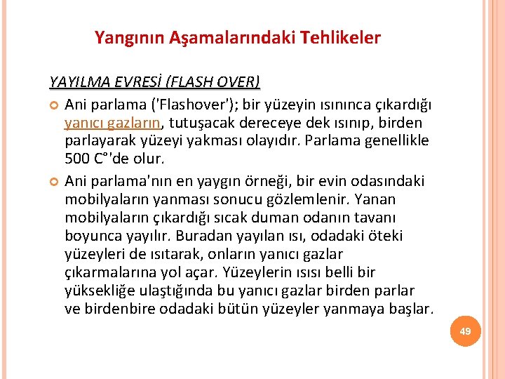 Yangının Aşamalarındaki Tehlikeler YAYILMA EVRESİ (FLASH OVER) Ani parlama ('Flashover'); bir yüzeyin ısınınca çıkardığı