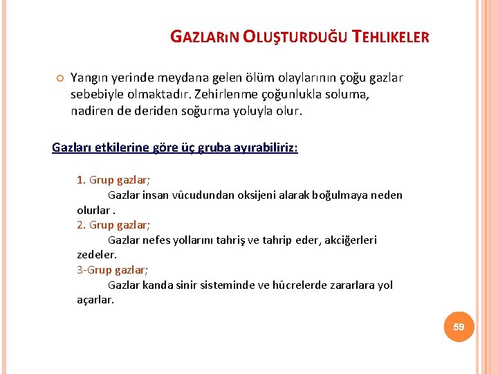 GAZLARıN OLUŞTURDUĞU TEHLIKELER Yangın yerinde meydana gelen ölüm olaylarının çoğu gazlar sebebiyle olmaktadır. Zehirlenme