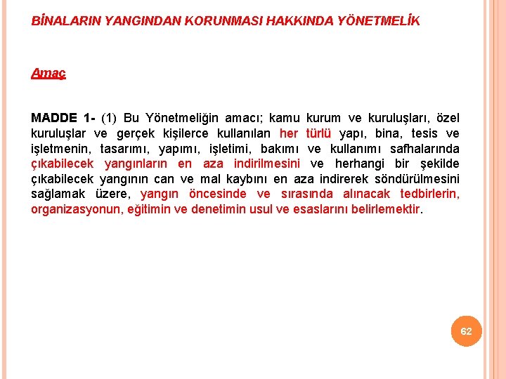 BİNALARIN YANGINDAN KORUNMASI HAKKINDA YÖNETMELİK Amaç MADDE 1 - (1) Bu Yönetmeliğin amacı; kamu