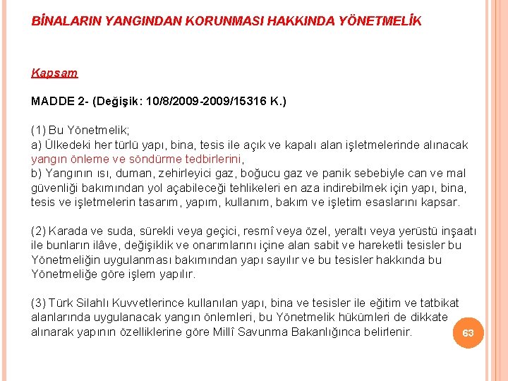 BİNALARIN YANGINDAN KORUNMASI HAKKINDA YÖNETMELİK Kapsam MADDE 2 - (Değişik: 10/8/2009 -2009/15316 K. )
