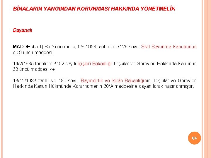 BİNALARIN YANGINDAN KORUNMASI HAKKINDA YÖNETMELİK Dayanak MADDE 3 - (1) Bu Yönetmelik, 9/6/1958 tarihli