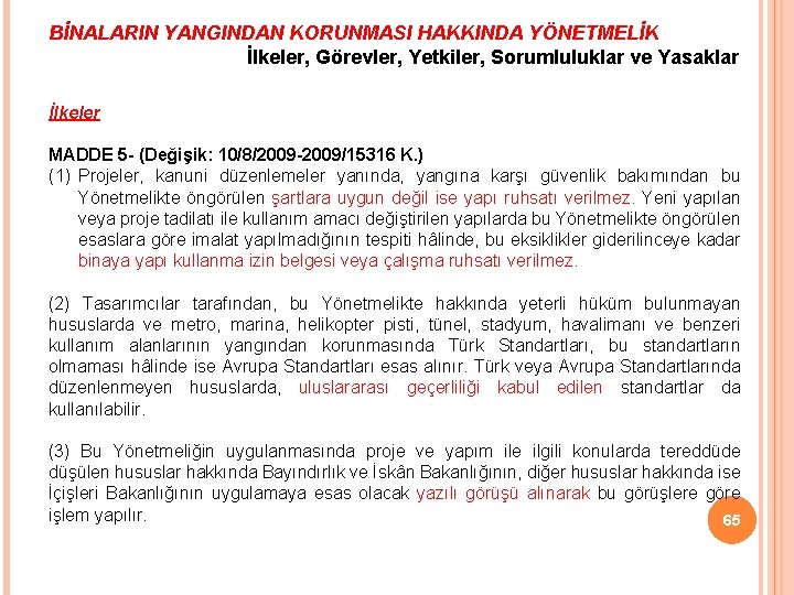 BİNALARIN YANGINDAN KORUNMASI HAKKINDA YÖNETMELİK İlkeler, Görevler, Yetkiler, Sorumluluklar ve Yasaklar İlkeler MADDE 5