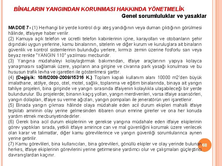 BİNALARIN YANGINDAN KORUNMASI HAKKINDA YÖNETMELİK Genel sorumluluklar ve yasaklar MADDE 7 - (1) Herhangi