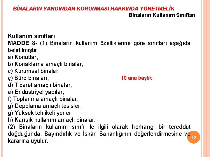 BİNALARIN YANGINDAN KORUNMASI HAKKINDA YÖNETMELİK Binaların Kullanım Sınıfları Kullanım sınıfları MADDE 8 - (1)