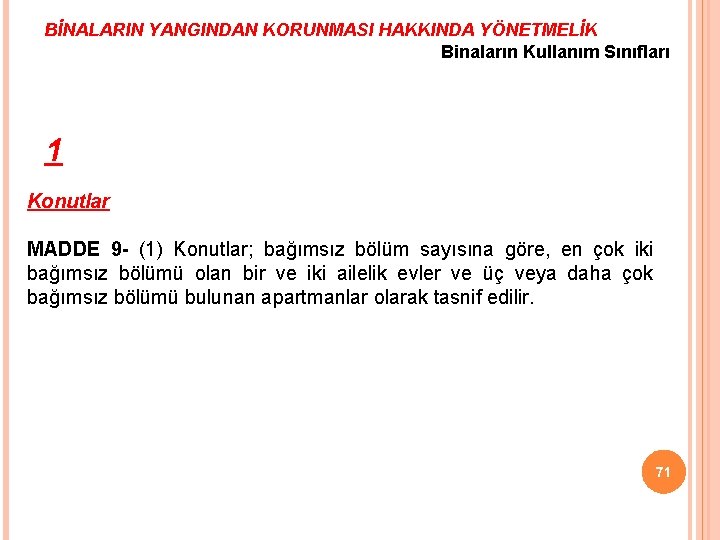 BİNALARIN YANGINDAN KORUNMASI HAKKINDA YÖNETMELİK Binaların Kullanım Sınıfları 1 Konutlar MADDE 9 - (1)