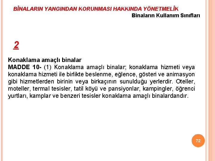 BİNALARIN YANGINDAN KORUNMASI HAKKINDA YÖNETMELİK Binaların Kullanım Sınıfları 2 Konaklama amaçlı binalar MADDE 10