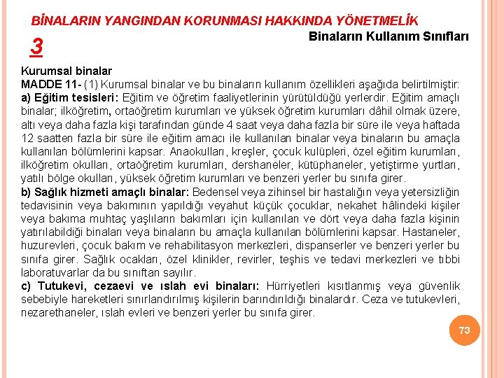 BİNALARIN YANGINDAN KORUNMASI HAKKINDA YÖNETMELİK Binaların Kullanım Sınıfları 3 Kurumsal binalar MADDE 11 -