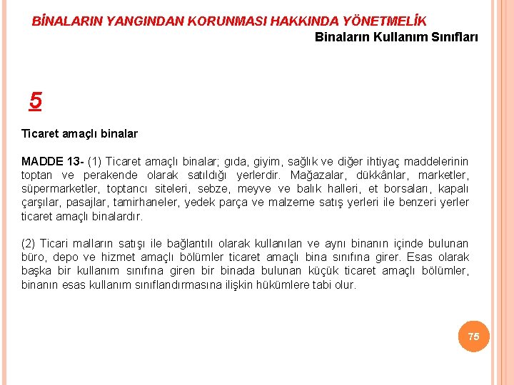 BİNALARIN YANGINDAN KORUNMASI HAKKINDA YÖNETMELİK Binaların Kullanım Sınıfları 5 Ticaret amaçlı binalar MADDE 13