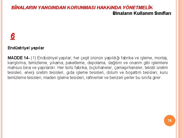 BİNALARIN YANGINDAN KORUNMASI HAKKINDA YÖNETMELİK Binaların Kullanım Sınıfları 6 Endüstriyel yapılar MADDE 14 -