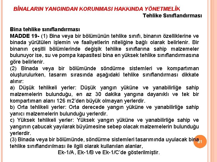 BİNALARIN YANGINDAN KORUNMASI HAKKINDA YÖNETMELİK Tehlike Sınıflandırması Bina tehlike sınıflandırması MADDE 19 - (1)