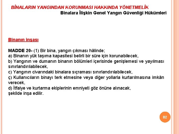 BİNALARIN YANGINDAN KORUNMASI HAKKINDA YÖNETMELİK Binalara İlişkin Genel Yangın Güvenliği Hükümleri Binanın inşası MADDE