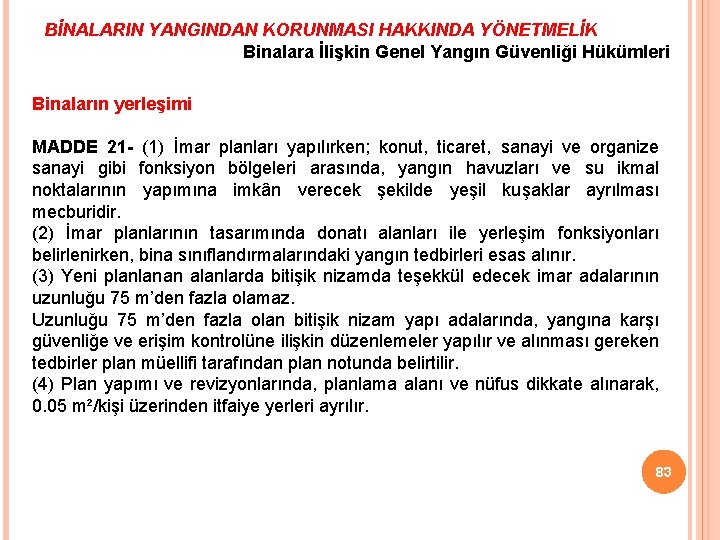 BİNALARIN YANGINDAN KORUNMASI HAKKINDA YÖNETMELİK Binalara İlişkin Genel Yangın Güvenliği Hükümleri Binaların yerleşimi MADDE